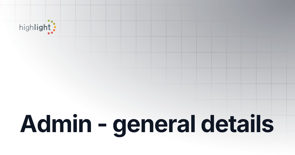 Admin - general details | Highlight Help & Support